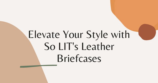 Elevate Your Style with So LIT's Leather Briefcases